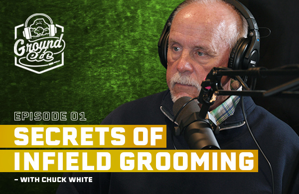 'Ground Etc' podcast logo in the top left corner. Under this says 'Episode 1: Secrets of Infield Grooming - With Chuck White". Chuck White is displayed to the right of the image.