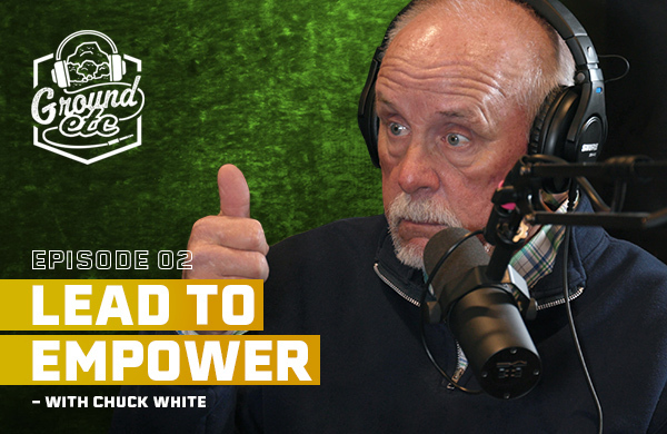 'Ground Etc' podcast logo in the top left corner. Under that says, 'Episode 2: Lead to Empower - With Chuck White' with Chuck White being displayed to the right.