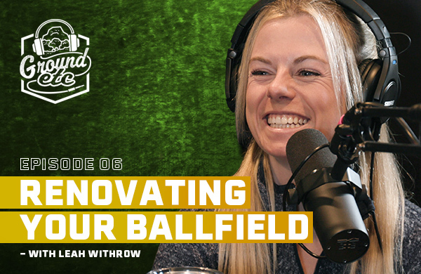 'Ground Etc' podcast logo in the top left corner. Under that says, 'Episode 6: Renovating Your Ballfield - With Leah Withrow' with Leah Withrow being displayed to the right.